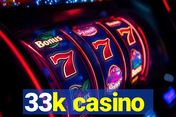 33k casino